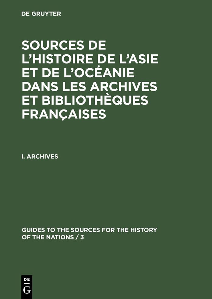 Sources de l'Histoire de l'Asie et de l'Oceanie dans les Archives et Bibliotheques francaises: 1. Archives