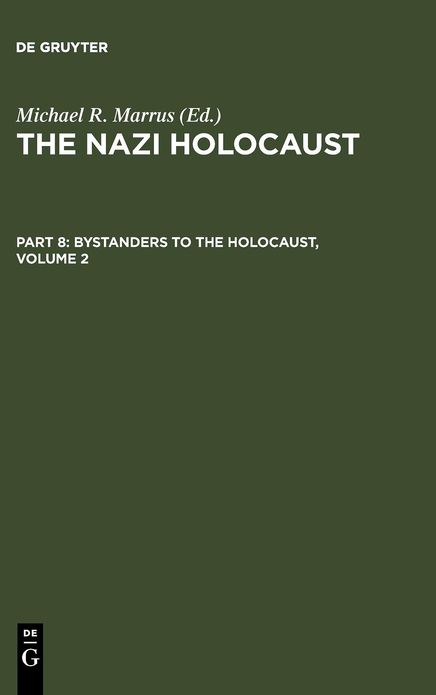 The Nazi Holocaust. Part 8: Bystanders to the Holocaust. Volume 2