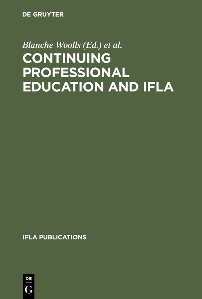 Continuing Professional Education and IFLA: Past, Present, and a Vision for the Future ; Papers from the IFLA CPERT Second World Conference on Continuing Professional Education for the Library and Information Science Professions. A Publication of the Cont