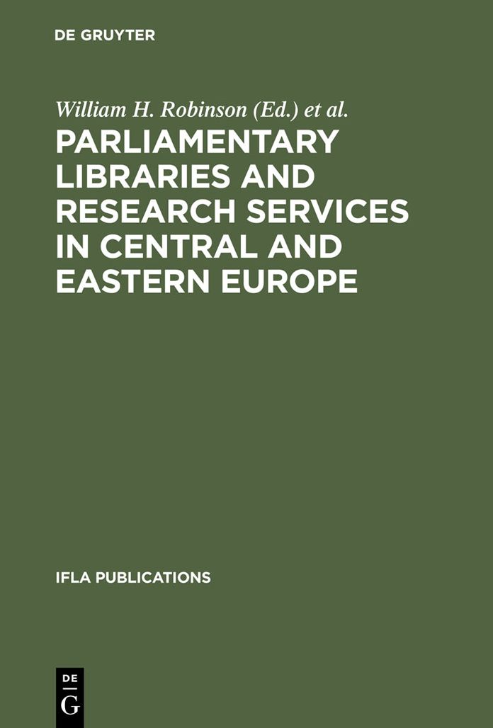 Parliamentary Libraries and Research Services in Central and Eastern Europe: Building More Effective Legislatures