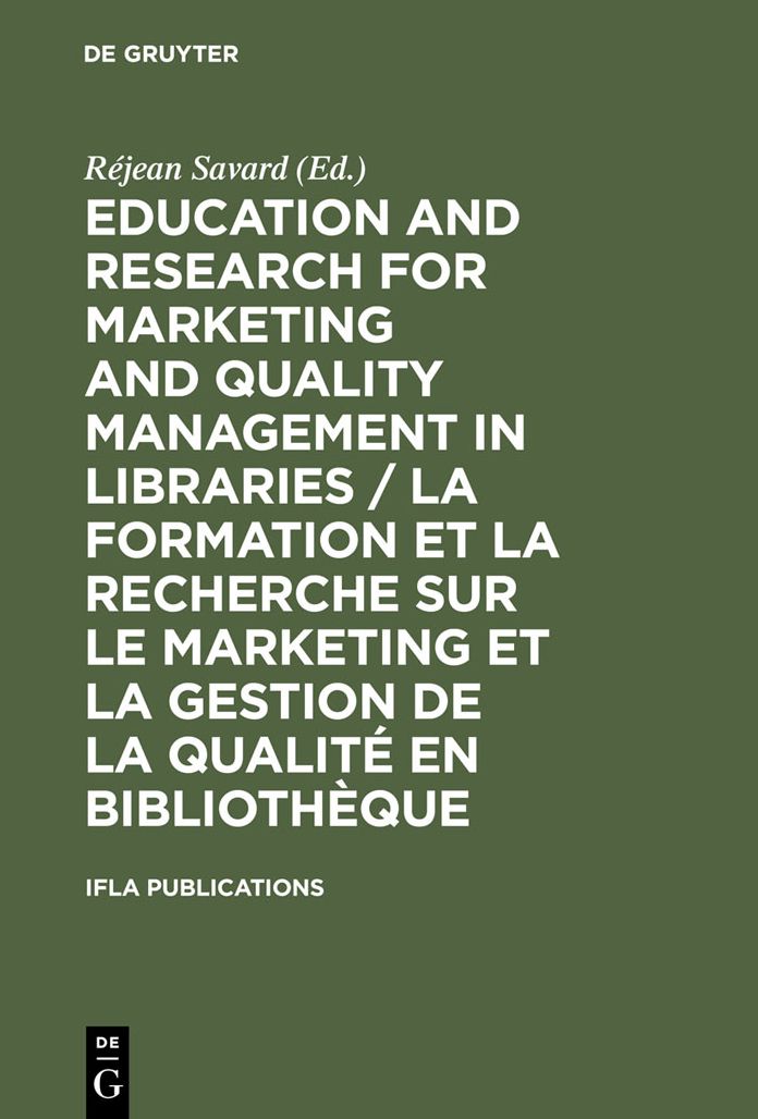 Education and Research for Marketing and Quality Management in Libraries / La formation et la recherche sur le marketing et la gestion de la qualite en bibliotheque / La formation et la recherche sur le marketing et la gestion de la qualite en bibliothequ