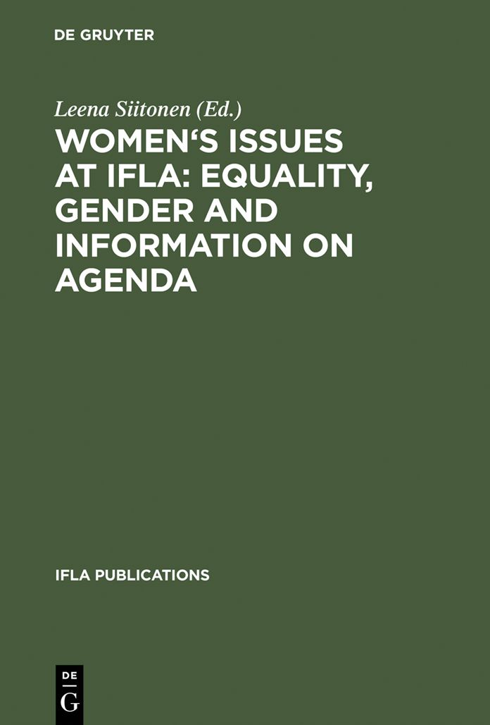 Women's Issues at IFLA: Equality, Gender and Information on Agenda: Papers from the Programs of the Round Table on Women's Issues at IFLA Annual Conferences 1993-2002