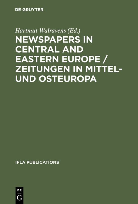 Newspapers in Central and Eastern Europe / Zeitungen in Mittel- und Osteuropa: Papers presented at an IFLA conference held in Berlin, August 2003