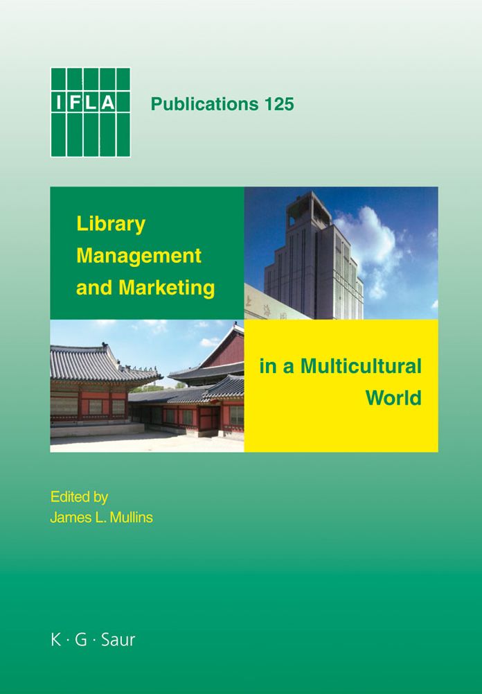 Library Management and Marketing in a Multicultural World: Proceedings of the 2006 IFLA Management and Marketing Section's Conference, Shanghai, 16-17 August, 2006