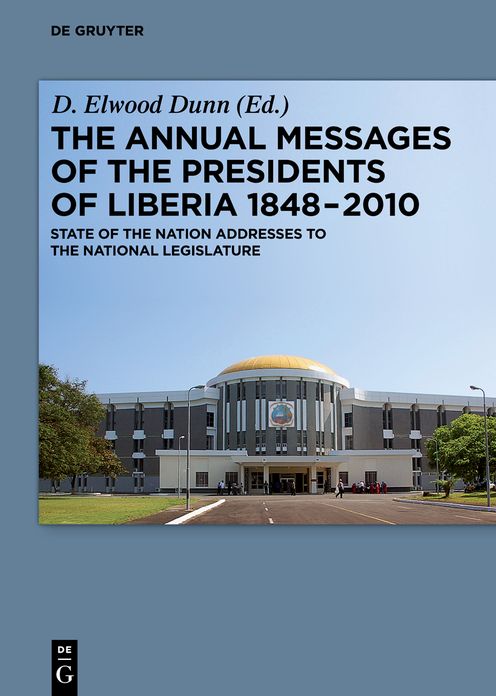 The Annual Messages of the Presidents of Liberia 1848-2010: State of the Nation Addresses to the National Legislature