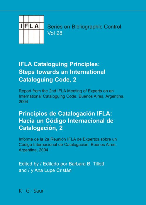 IFLA Cataloguing Principles: Steps towards an International Cataloguing Code, 2: Report from the 2nd IFLA Meeting of Experts on an International Cataloguing Code, Buenos Aires, Argentina, 2004