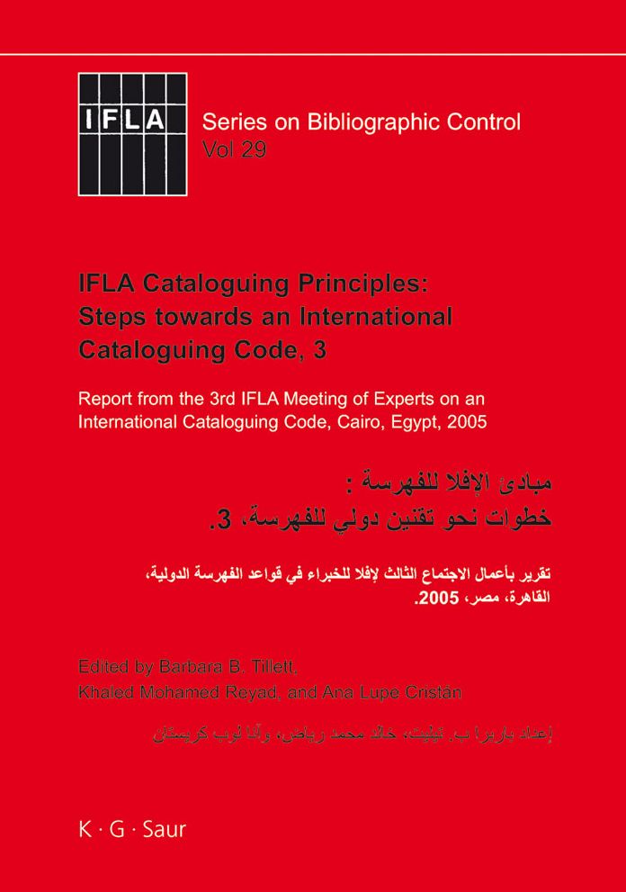 IFLA Cataloguing Principles: Steps towards an International Cataloguing Code, 3: Report from the 3rd IFLA Meeting of Experts on an International Cataloguing Code, Cairo, Egypt, 2005