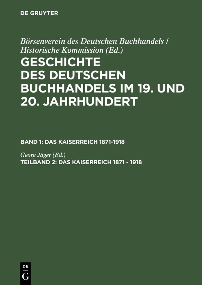 Geschichte des deutschen Buchhandels im 19. und 20. Jahrhundert. Band 1: Das Kaiserreich 1871-1918. Teilband 2