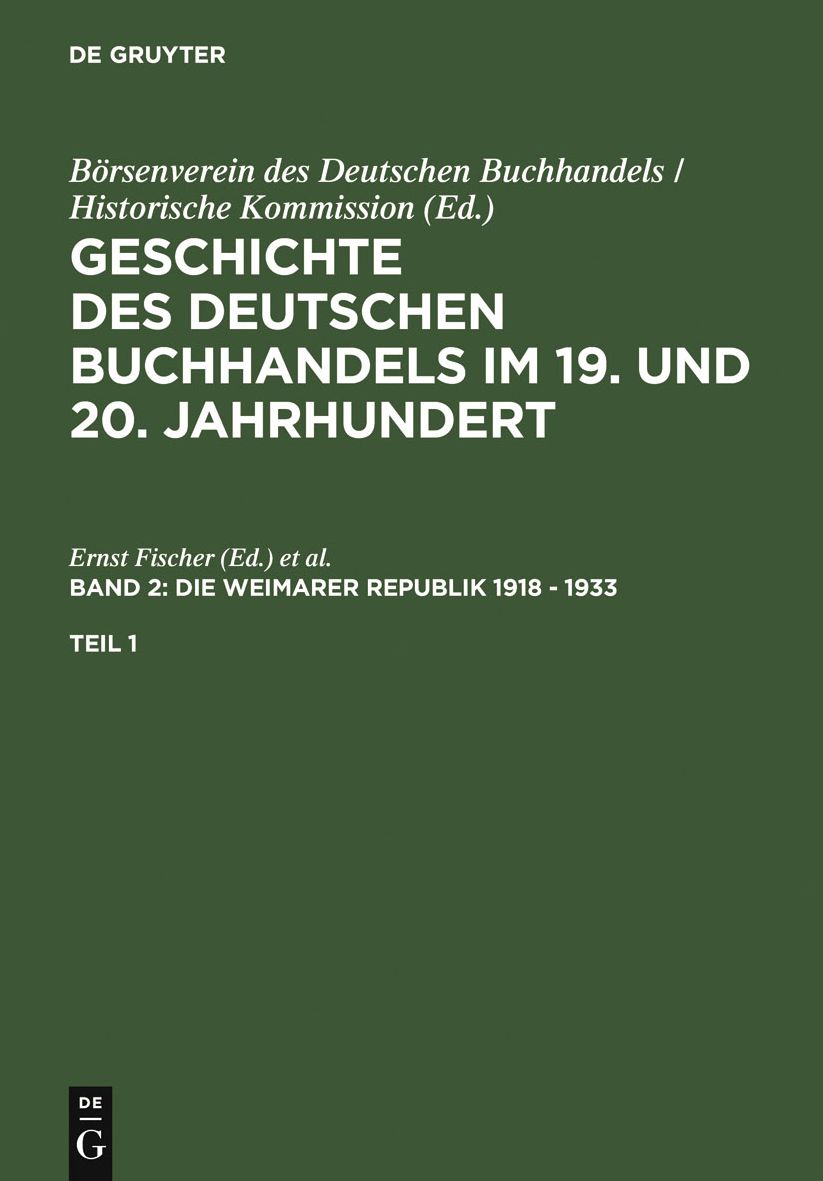 Geschichte des deutschen Buchhandels im 19. und 20. Jahrhundert. Band 2: Die Weimarer Republik 1918 - 1933. Teilband 1