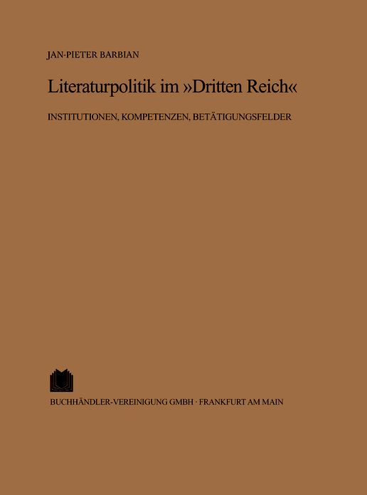 Literaturpolitik im "Dritten Reich": Institutionen, Kompetenzen, Betatigungsfelder