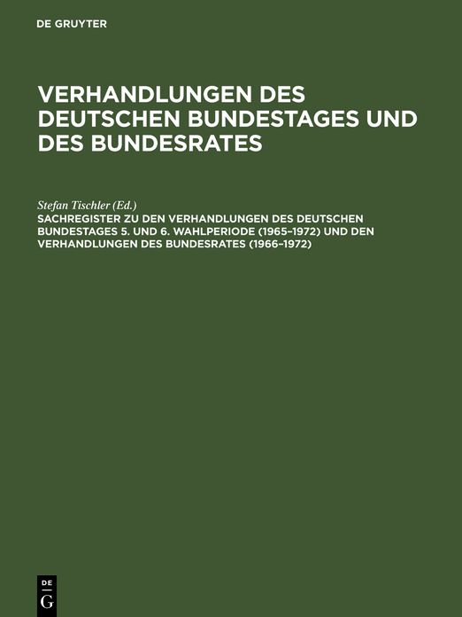 Sachregister zu den Verhandlungen des Deutschen Bundestages 5. und 6. Wahlperiode (1965-1972) und den Verhandlungen des Bundesrates (1966-1972)