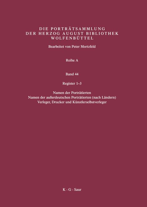 Register 1-3: Register 1: Namen der Portratierten / Register 2: Namen der ausserdeutschen Portratierten (nach Landern) / Register 3: Verleger, Drucker u. Kunstlerverleger