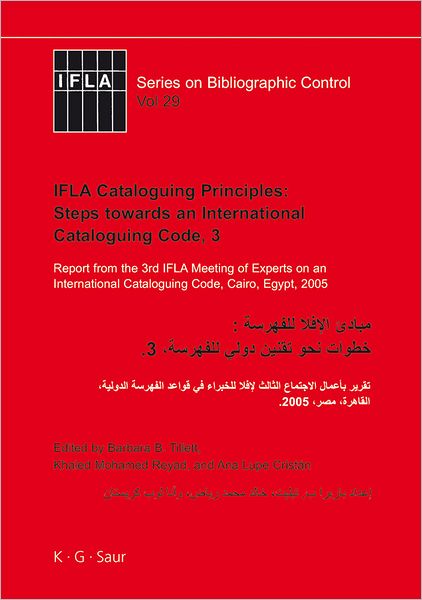 IFLA Cataloguing Principles: Steps towards an International Cataloguing Code, 3: Report from the 3rd IFLA Meeting of Experts on an International Cataloguing Code, Cairo, Egypt, 2005