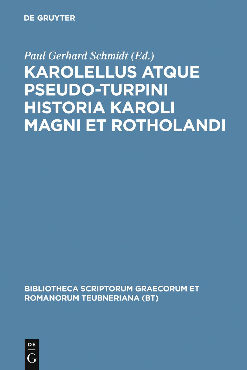 Karolellus atque Pseudo-Turpini Historia Karoli Magni et Rotholandi