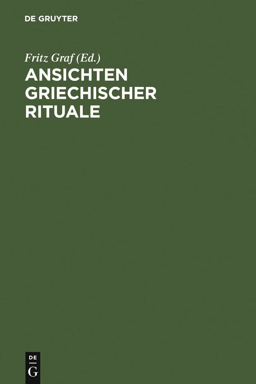 Ansichten griechischer Rituale: Geburtstagssymposium fur Walter Burkert, Castelen bei Basel, 15. bis 18. Marz 1996