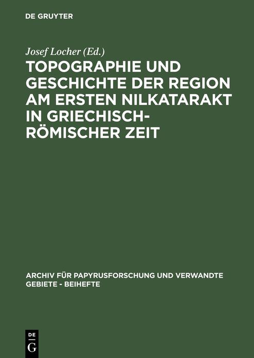 Topographie und Geschichte der Region am ersten Nilkatarakt in griechisch-romischer Zeit