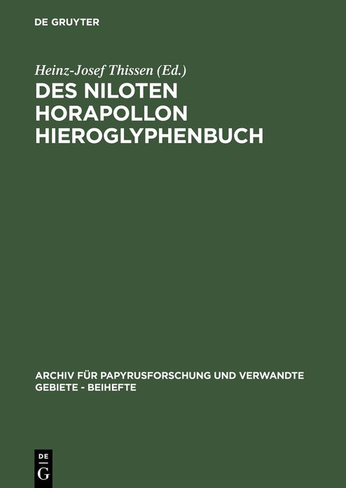 Des Niloten Horapollon Hieroglyphenbuch: Band I: Text und Ubersetzung