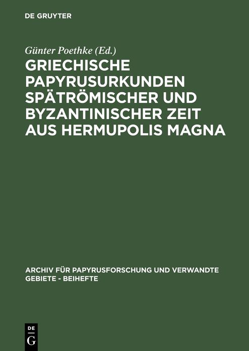 Griechische Papyrusurkunden spatromischer und byzantinischer Zeit aus Hermupolis Magna: (BGU XVII)