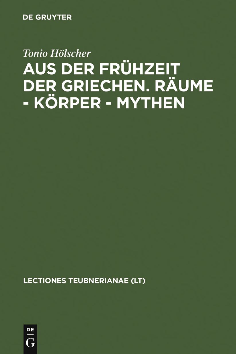 Aus der Fruhzeit der Griechen. Raume - Korper - Mythen