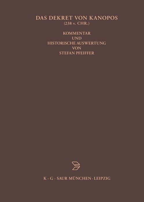Das Dekret von Kanopos (238 v. Chr.): Kommentar und historische Auswertung eines dreisprachigen Synodaldekretes der agyptischen Priester zu Ehren Ptolemaios' III. und seiner Familie
