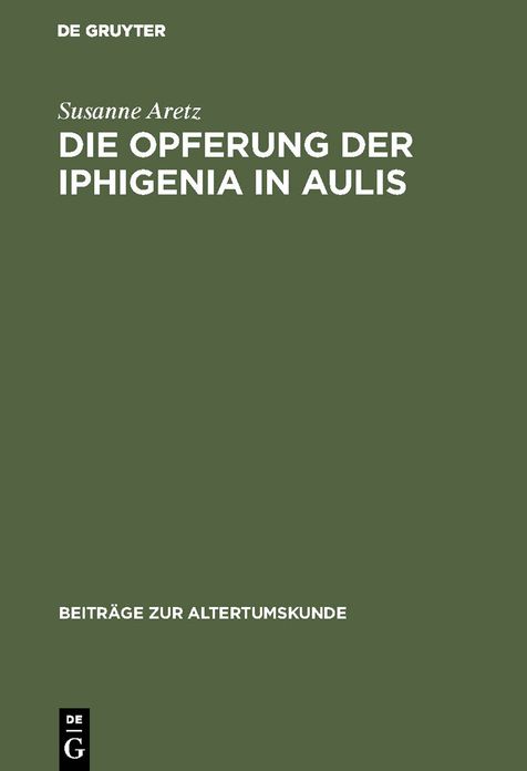 Die Opferung der Iphigenia in Aulis: Die Rezeption des Mythos in antiken und modernen Dramen