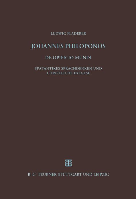 Johannes Philoponos. De opificio mundi: Spatantikes Sprachdenken und christliche Exegese
