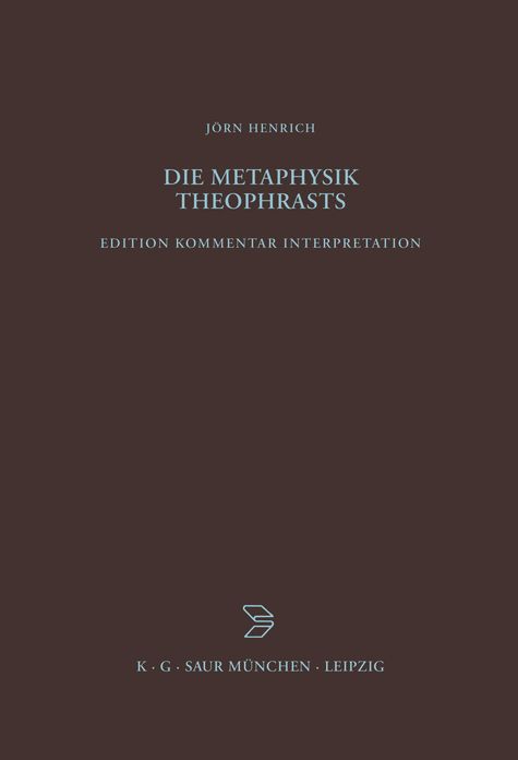 Die Metaphysik Theophrasts: Edition, Kommentar, Interpretation