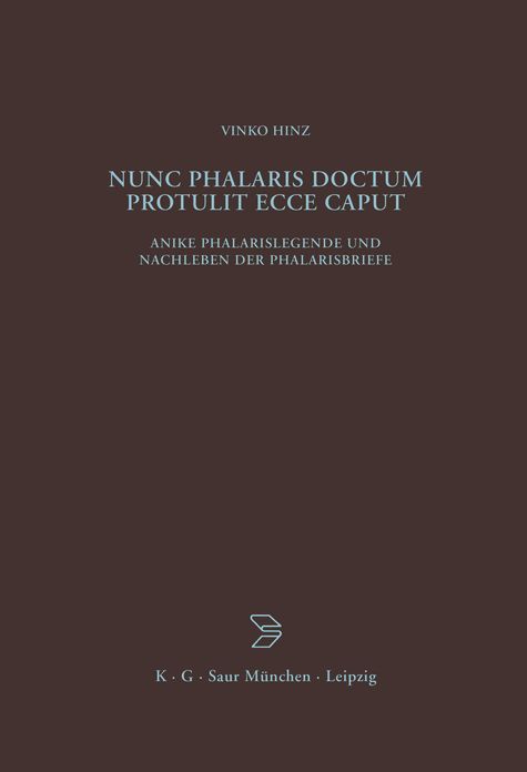 Nunc Phalaris doctum protulit ecce caput: Antike Phalarislegende und Nachleben der Phalarisbriefe