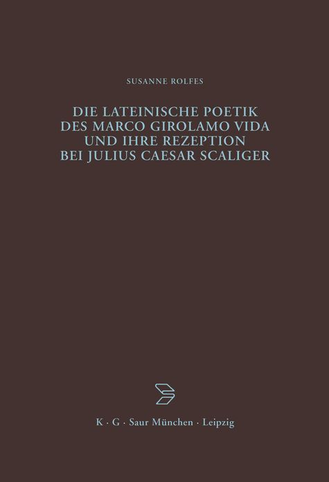 Die lateinische Poetik des Marco Girolamo Vida und ihre Rezeption bei Julius Caesar Scaliger
