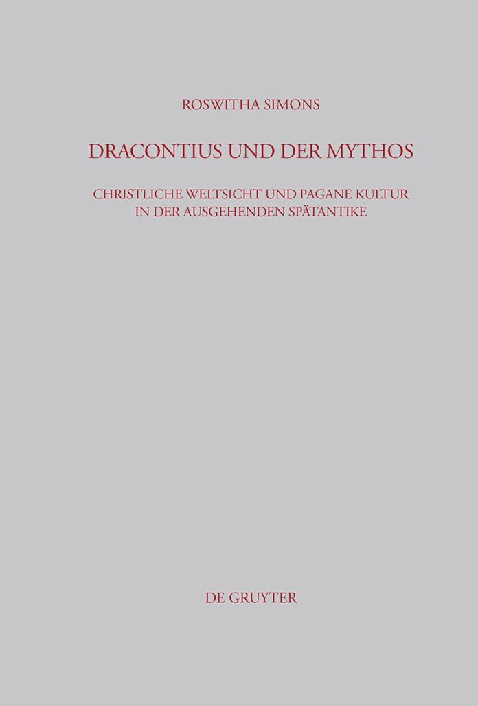 Dracontius und der Mythos: Christliche Weltsicht und pagane Kultur in der ausgehenden Spatantike