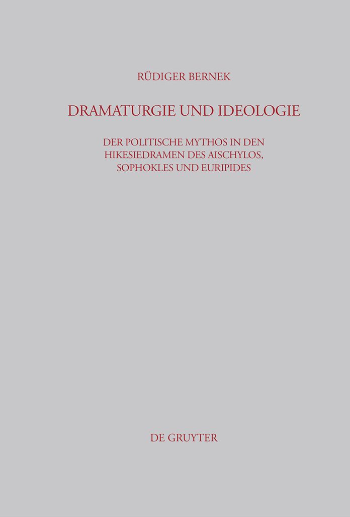 Dramaturgie und Ideologie: Der politische Mythos in den Hikesiedramen des Aischylos, Sophokles und Euripides
