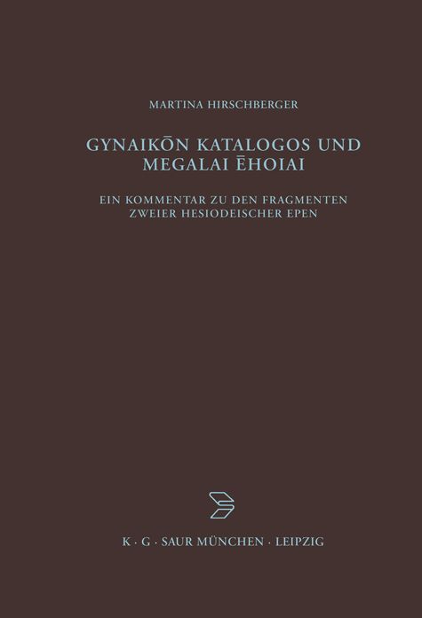 Gynaikon Katalogos und Megalai Ehoiai: Ein Kommentar zu den Fragmenten zweier hesiodeischer Epen
