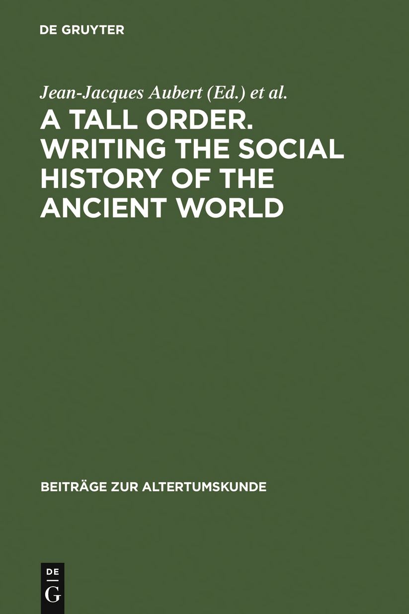 A Tall Order. Writing the Social History of the Ancient World: Essays in honor of William V. Harris