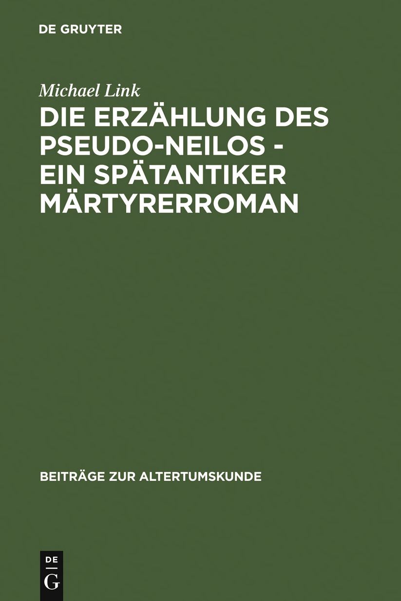Die Erzahlung des Pseudo-Neilos-ein spatantiker Martyrerroman: Text, Ubersetzung und Kommentar