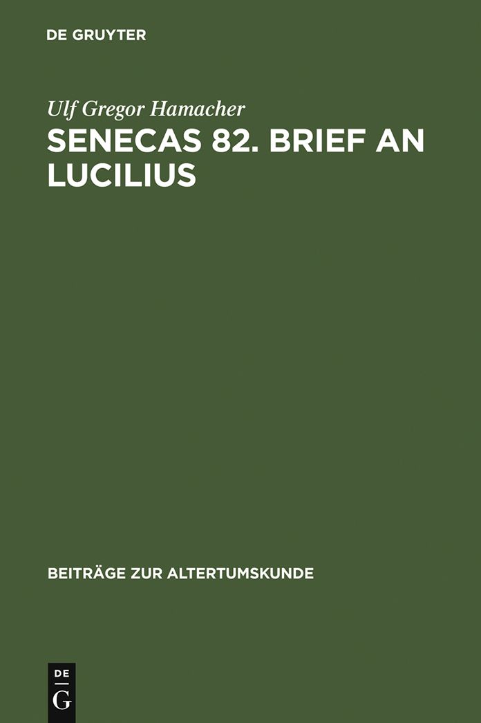 Senecas 82. Brief an Lucilius: Dialektikkritik illustriert am Beispiel der Bekampfung des metus mortis. Ein Kommentar