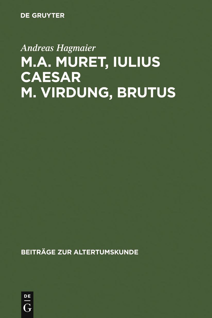 M. A. Muret, Iulius Caesar. M. Virdung, Brutus: Zwei neulateinische Tragodien. Text, Ubersetzung und Interpretation