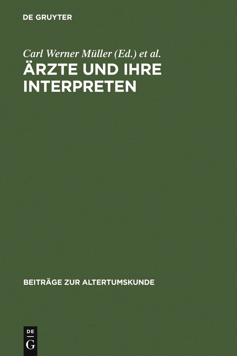 Arzte und ihre Interpreten: Medizinische Fachtexte der Antike als Forschungsgegenstand der Klassischen Philologie