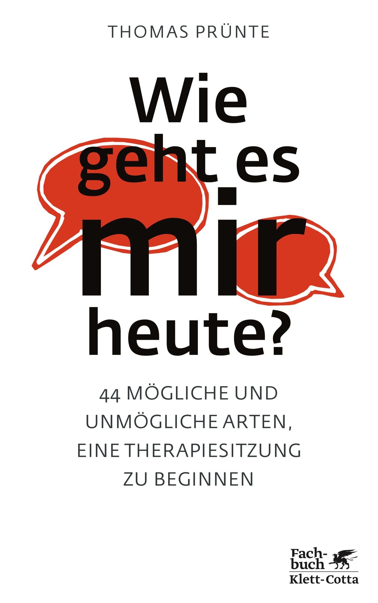 Wie geht es mir heute?: 44 mögliche und unmögliche Arten, eine Therapiesitzung zu beginnen
