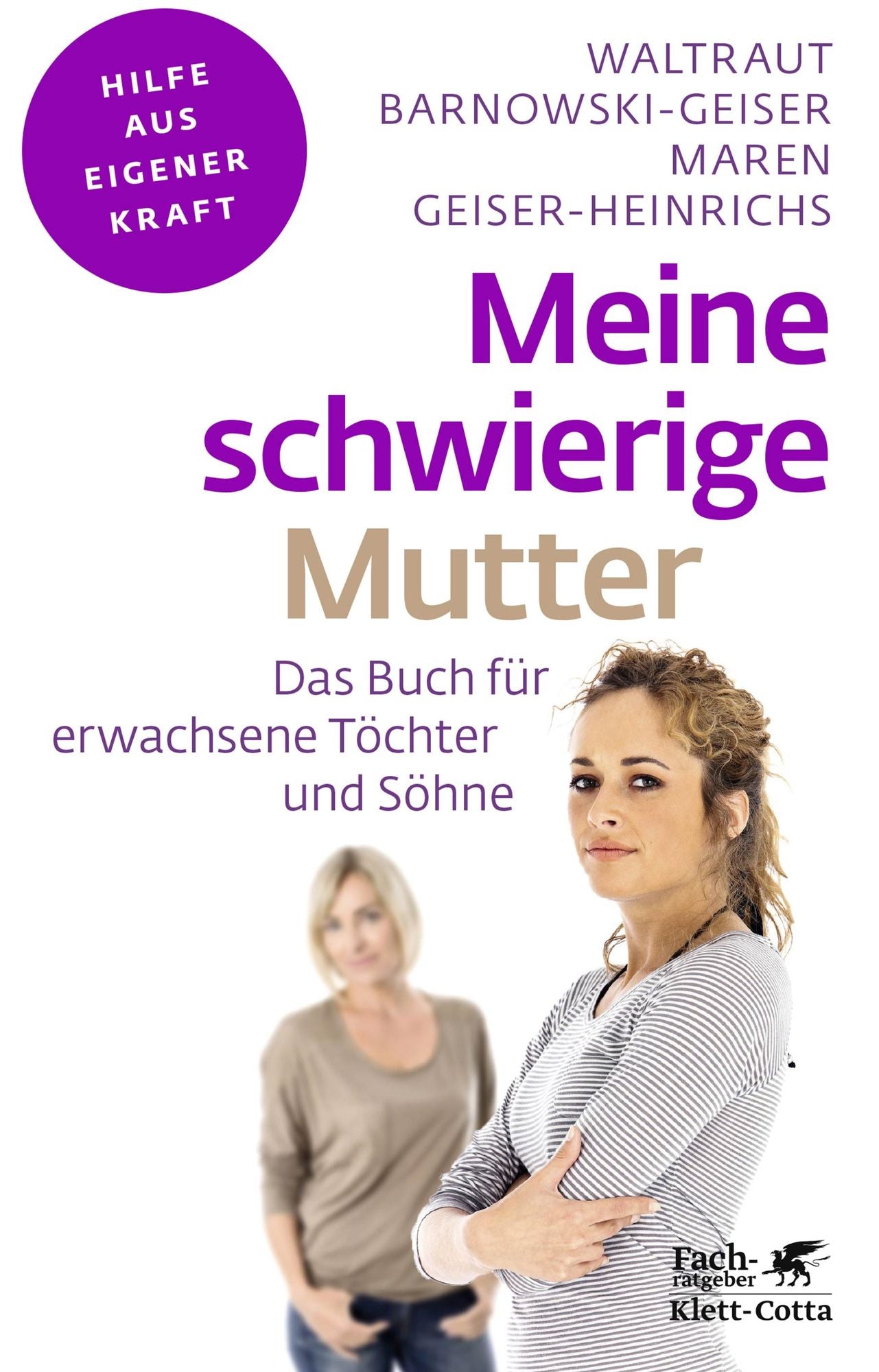 Meine schwierige Mutter: Das Buch für erwachsene Töchter und Söhne