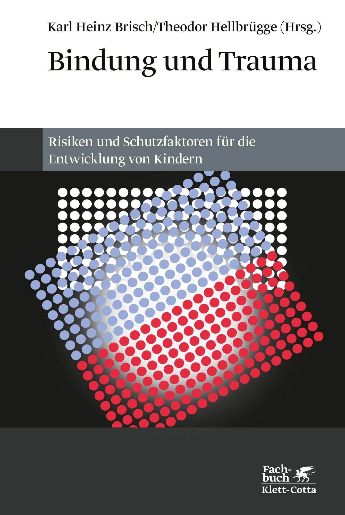 Bindung und Trauma: Risiken und Schutzfaktoren für die Entwicklung von Kindern