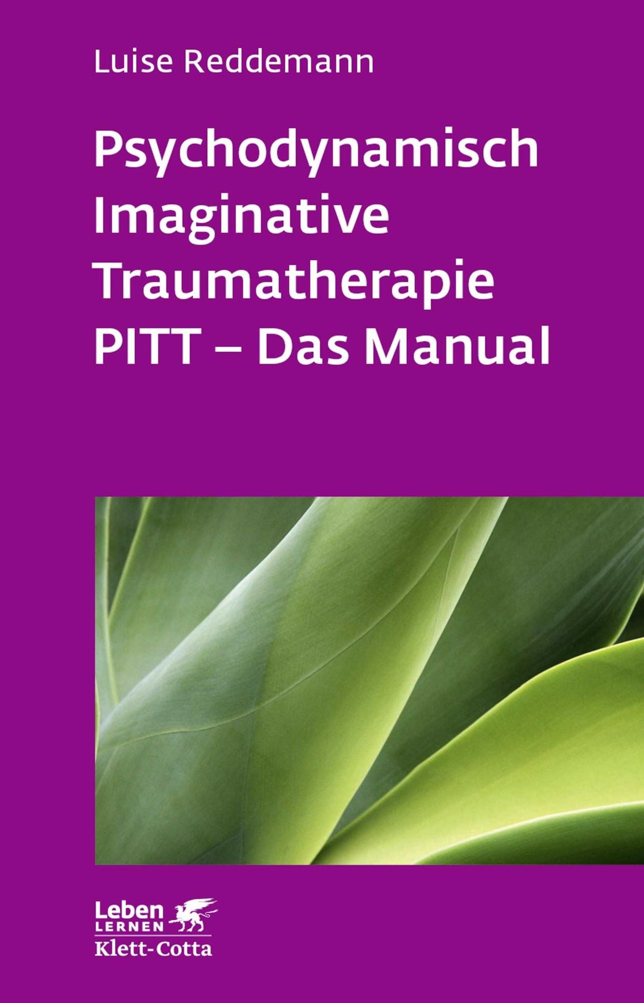 Psychodynamisch Imaginative Traumatherapie: PITT - Das Manual. Ein resilienzorientierter Ansatz in der Psychotraumatologie