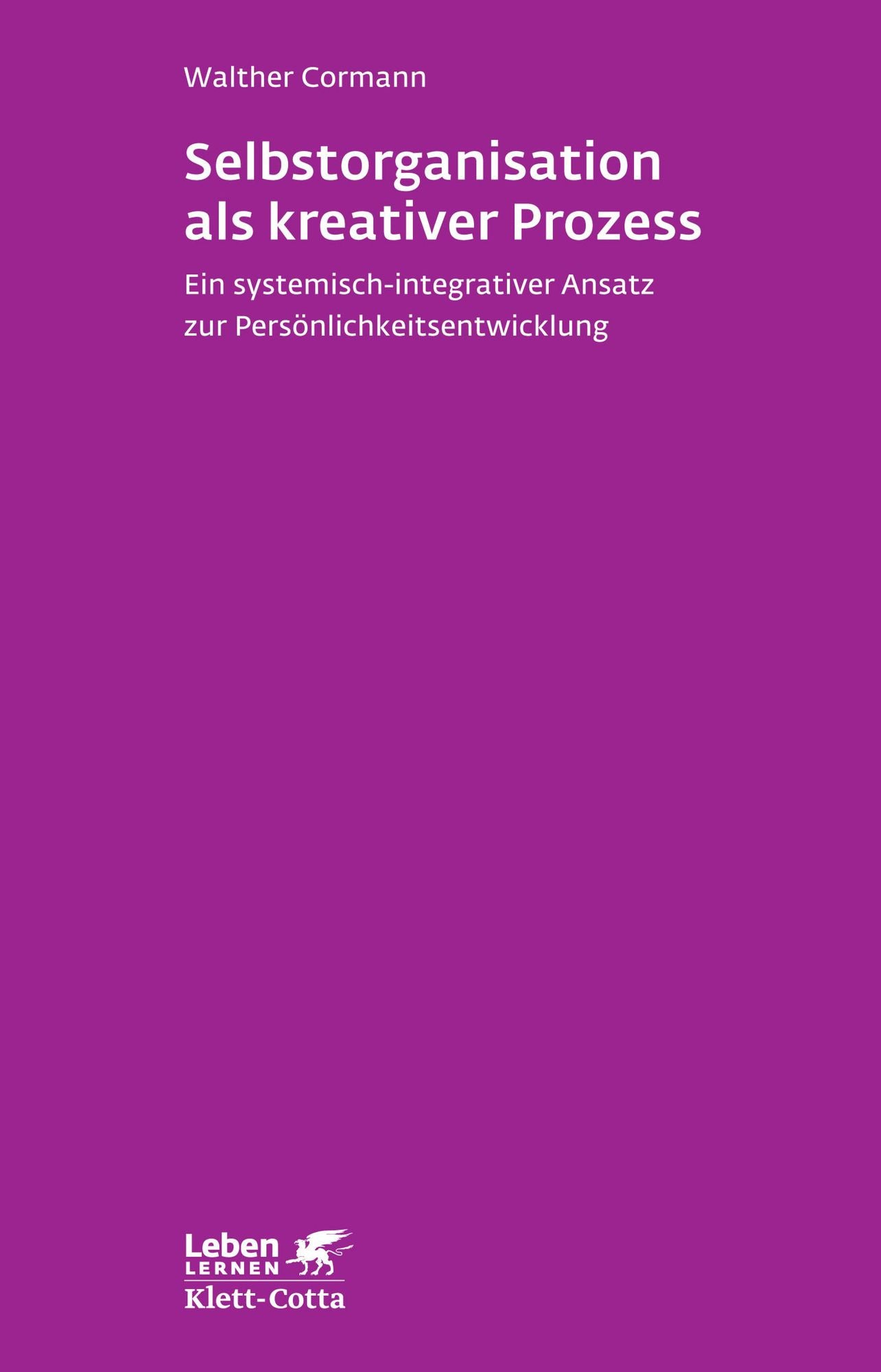 Selbstorganisation als kreativer Prozess: Ein systemisch-integrativer Ansatz zur Persönlichkeitsentwicklung
