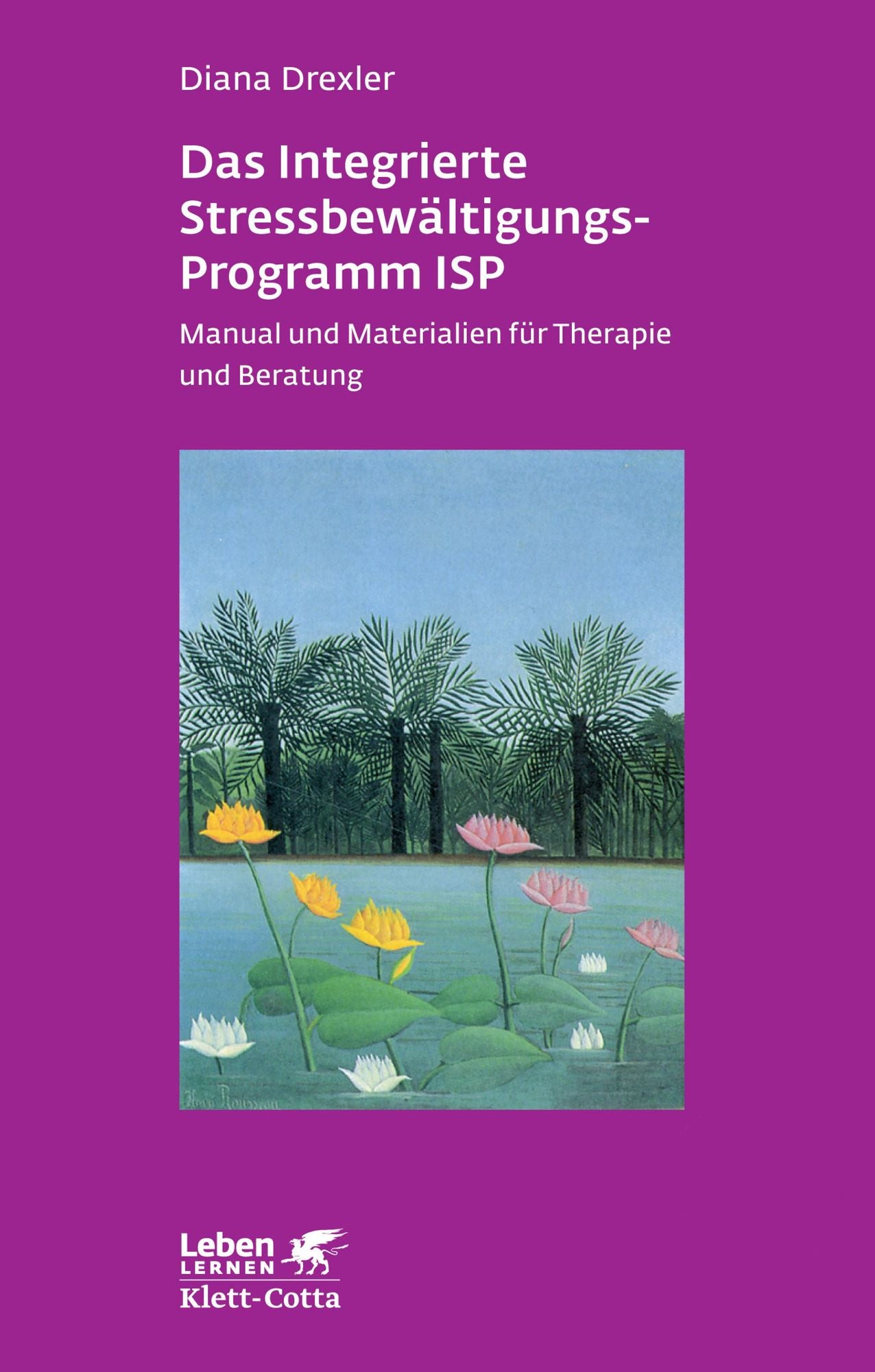 Das integrierte Stressbewältigungsprogramm ISP: Manual und Materialien für Therapie und Beratung