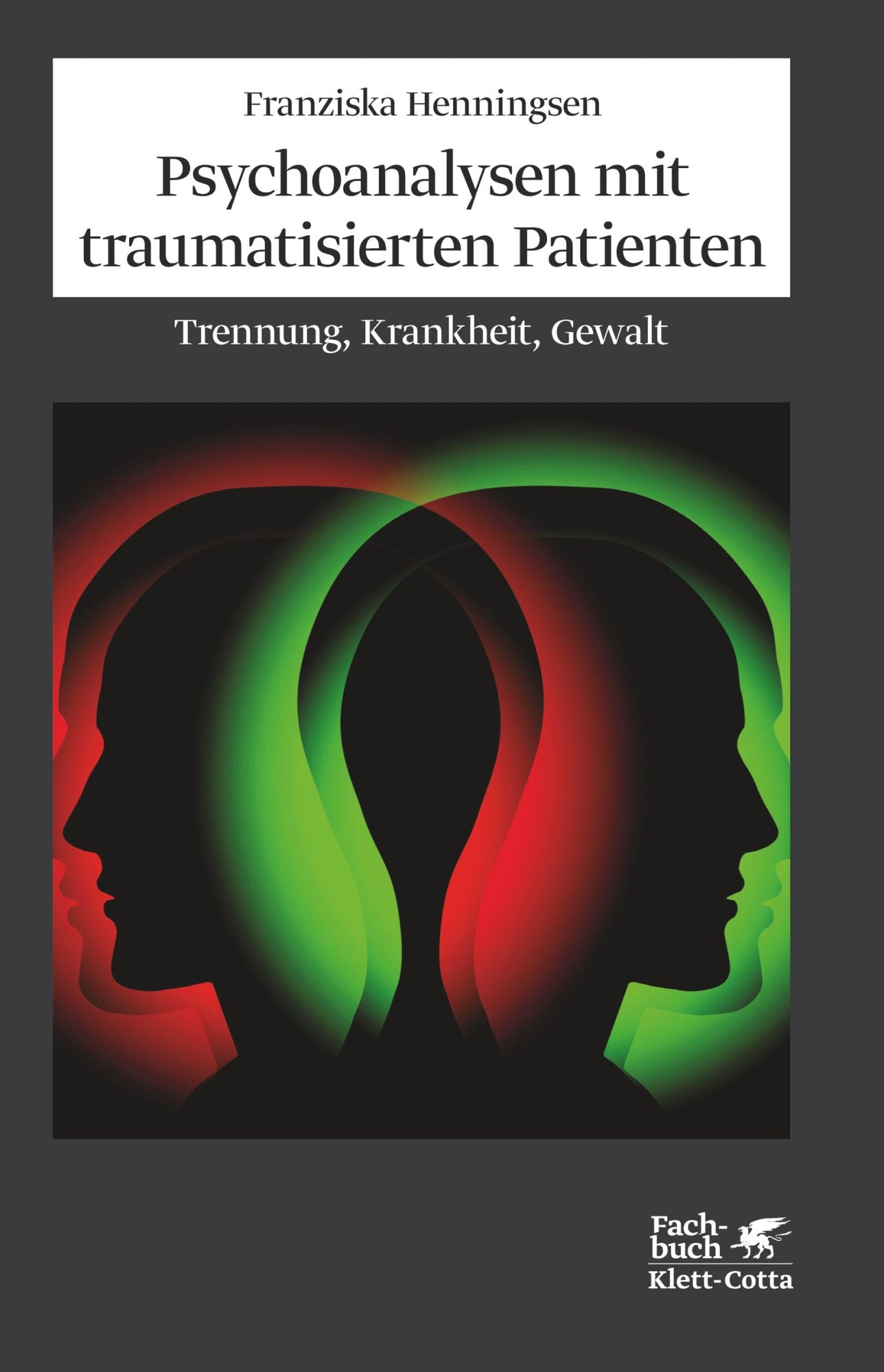 Psychoanalysen mit traumatisierten Patienten: Trennung, Krankheit, Gewalt