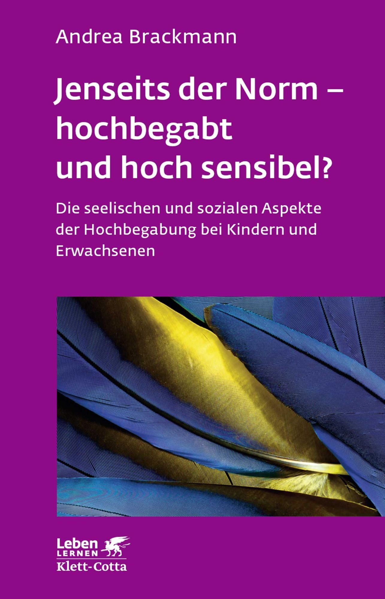 Jenseits der Norm - hochbegabt und hoch sensibel?: Die seelischen und sozialen Aspekte der Hochbegabung bei Kindern und Erwachsenen
