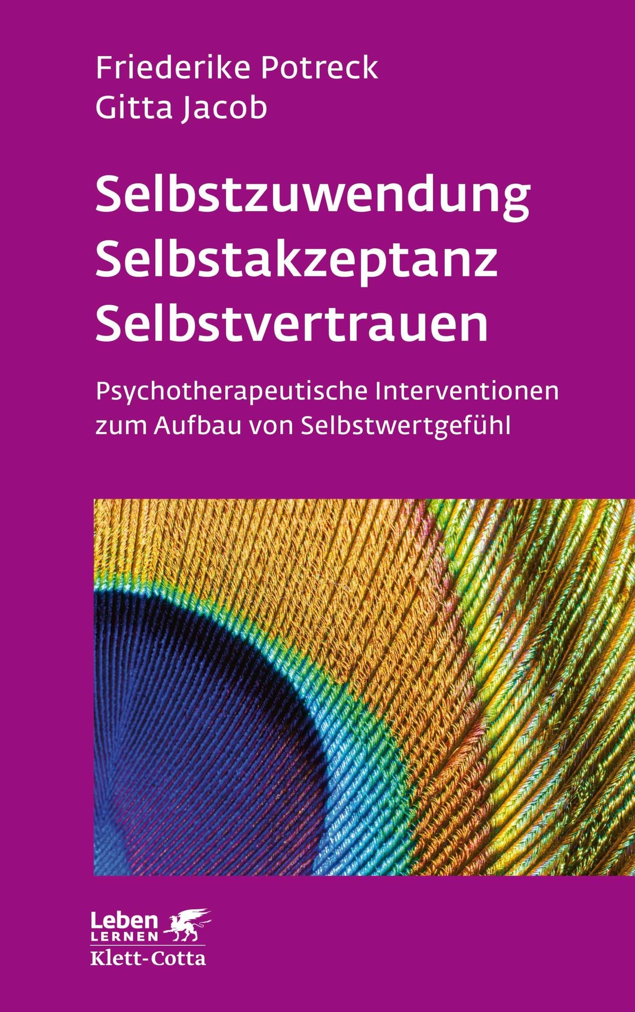 Selbstzuwendung, Selbstakzeptanz, Selbstvertrauen: Psychotherapeutische Interventionen zum Aufbau von Selbstwertgefühl