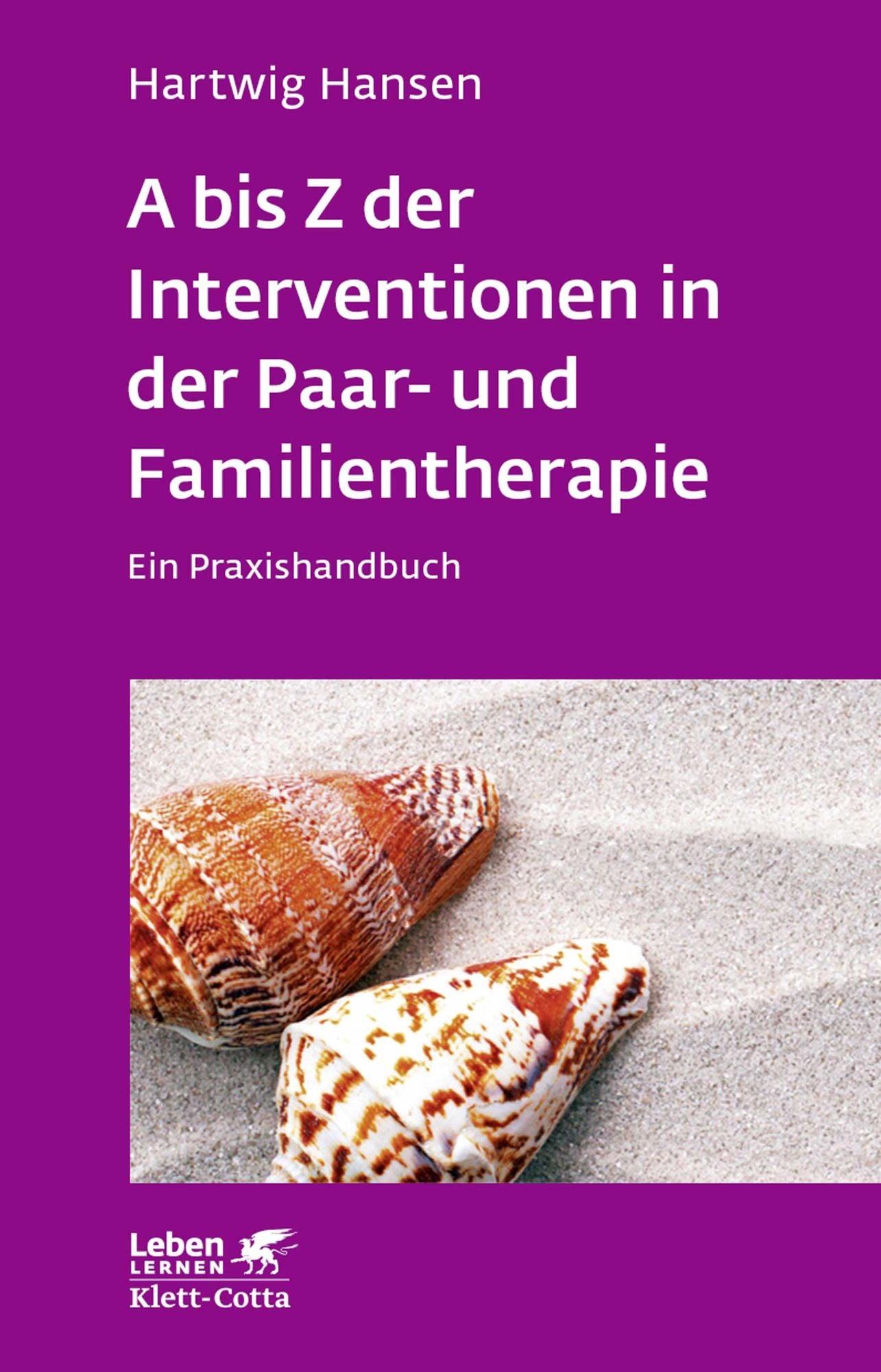 A bis Z der Interventionen in der Paar- und Familientherapie: Ein Praxishandbuch