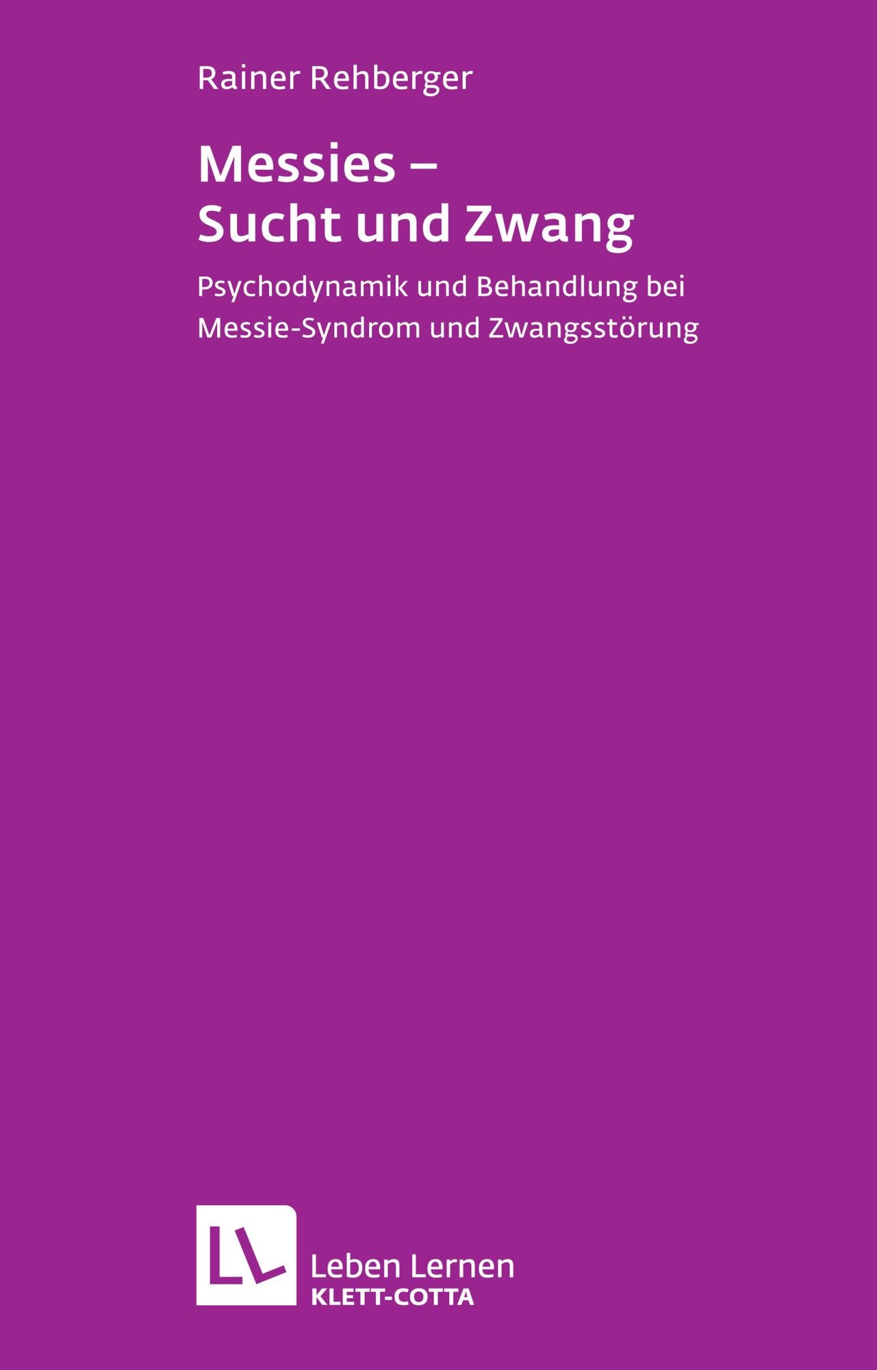 Messies - Sucht und Zwang: Psychodynamik und Behandlung bei Messie-Syndrom und Zwangsstörung