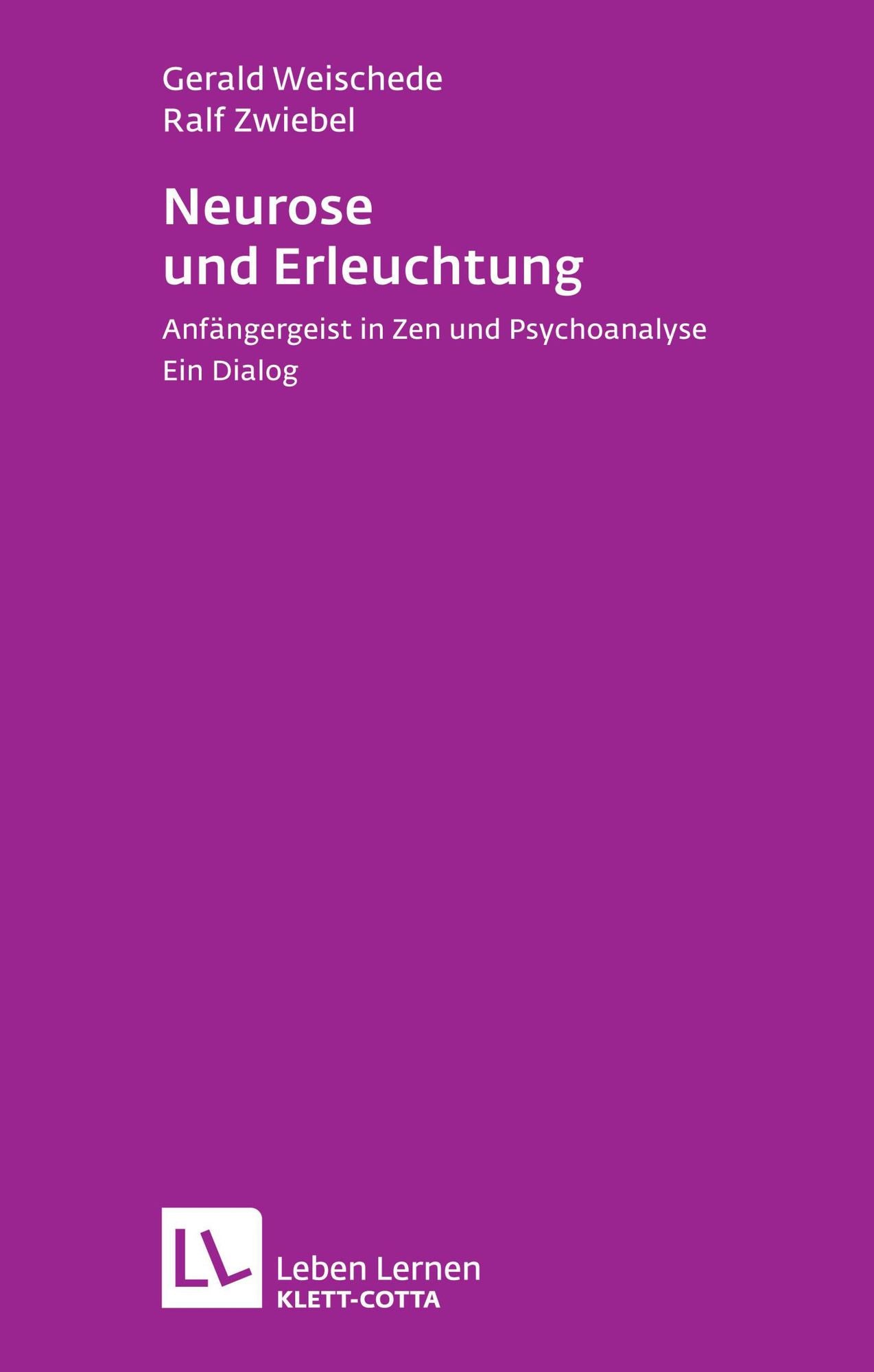 Neurose und Erleuchtung: Anfängergeist in Zen und Psychoanalyse. Ein Dialog