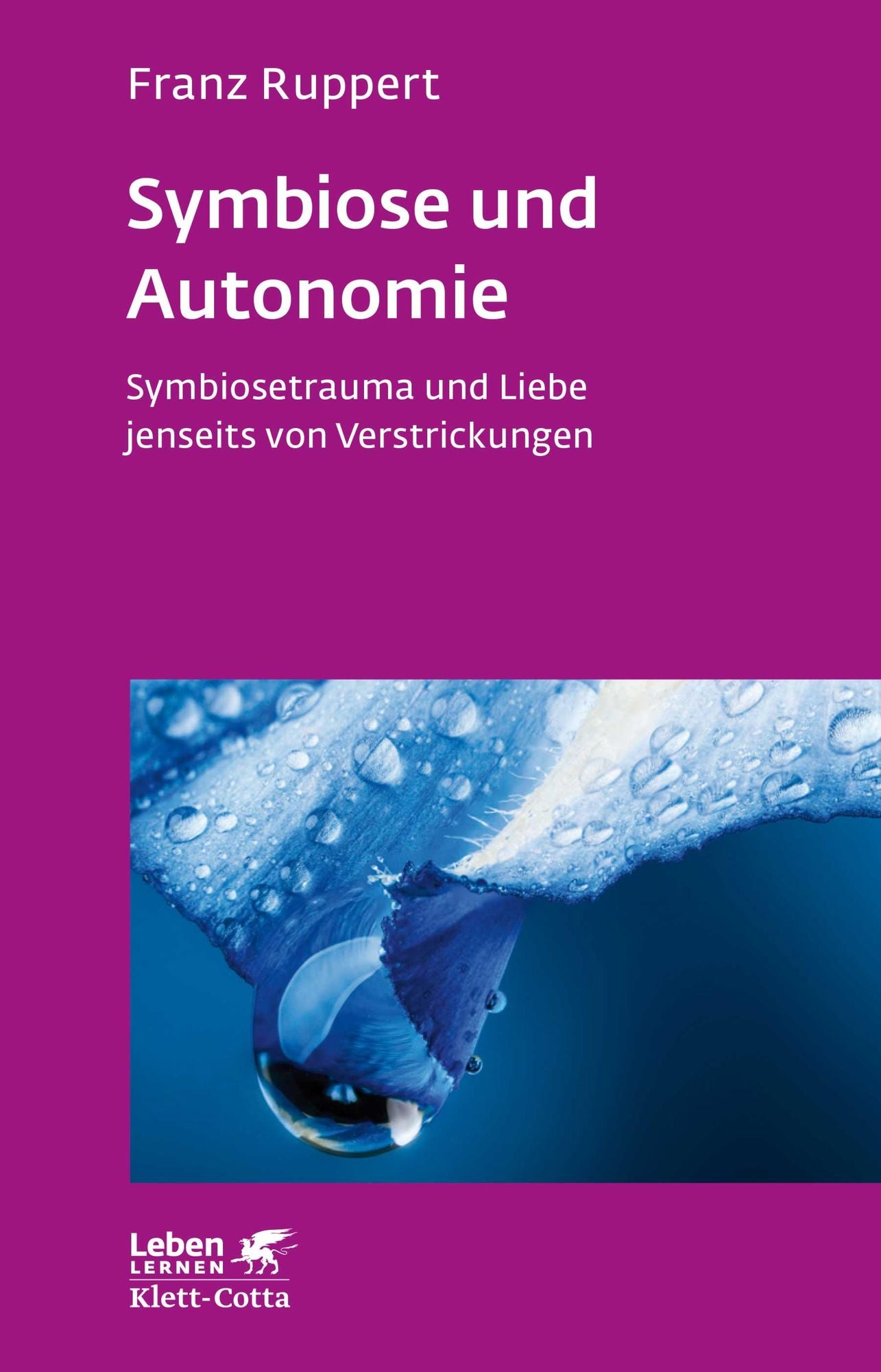 Symbiose und Autonomie: Symbiosetrauma und Liebe jenseits von Verstrickungen